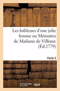Les Foiblesses d'Une Jolie Femme Ou Mémoires de Madame de Vilfranc. Partie 2