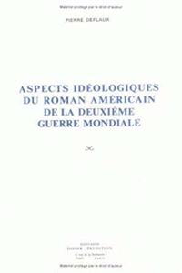 Aspects Ideologiques Du Roman Americain de la Deuxieme Guerre Mondiale