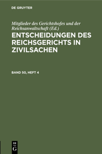 Entscheidungen Des Reichsgerichts in Zivilsachen. Band 50, Heft 4