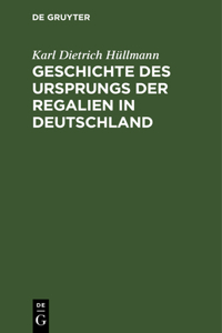 Geschichte Des Ursprungs Der Regalien in Deutschland