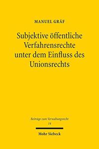 Subjektive offentliche Verfahrensrechte unter dem Einfluss des Unionsrechts