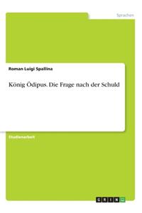 König Ödipus. Die Frage nach der Schuld