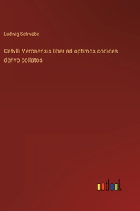 Catvlli Veronensis liber ad optimos codices denvo collatos