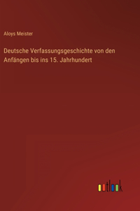 Deutsche Verfassungsgeschichte von den Anfängen bis ins 15. Jahrhundert