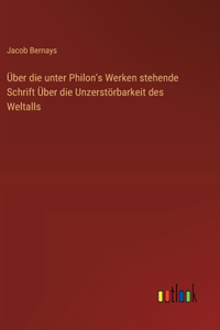 Über die unter Philon's Werken stehende Schrift Über die Unzerstörbarkeit des Weltalls