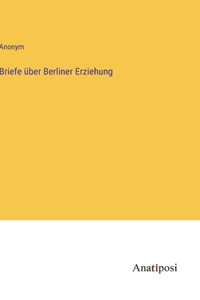 Briefe über Berliner Erziehung