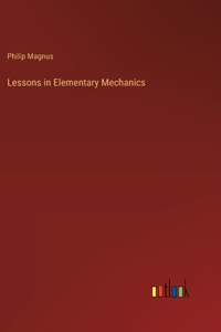 Lessons in Elementary Mechanics