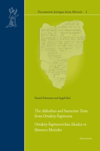The Akkadian and Sumerian Texts from Ortakoy-Sapinuwa