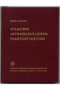 Atlas Der Intramedullaren Frakturfixation Nach Rush