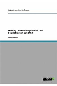 Stalking. Anwendungsbereich und Dogmatik des § 238 StGB