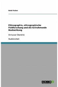 Ethnographie, ethnographische Feldforschung und die teilnehmende Beobachtung