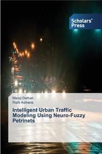 Intelligent Urban Traffic Modeling Using Neuro-Fuzzy Petrinets