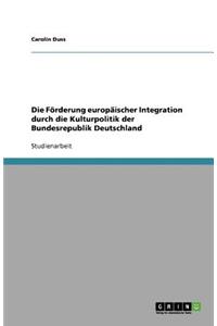 Die Förderung europäischer Integration durch die Kulturpolitik der Bundesrepublik Deutschland