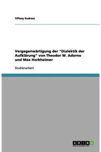 Vergegenwärtigung der Dialektik der Aufklärung von Theodor W. Adorno und Max Horkheimer
