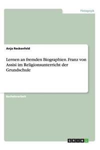 Lernen an fremden Biographien. Franz von Assisi im Religionsunterricht der Grundschule