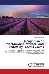 Recognition of Inventor/Joint Inventors and Product-by-Process Claims