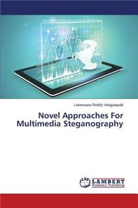 Novel Approaches For Multimedia Steganography