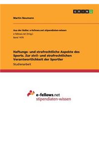 Haftungs- und strafrechtliche Aspekte des Sports. Zur zivil- und strafrechtlichen Verantwortlichkeit der Sportler