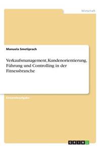 Verkaufsmanagement, Kundenorientierung, Führung und Controlling in der Fitnessbranche