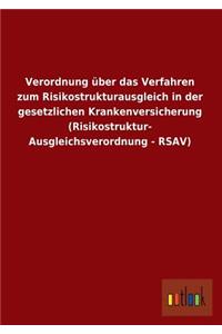 Verordnung Uber Das Verfahren Zum Risikostrukturausgleich in Der Gesetzlichen Krankenversicherung (Risikostruktur- Ausgleichsverordnung - Rsav)