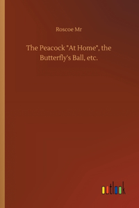 The Peacock At Home, the Butterfly's Ball, etc.