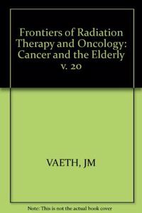 Vaeth Frontiers Of Radiation Therapy And Oncology -   *cancer* And The *elderly*