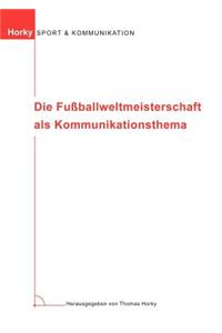 Die Fußballweltmeisterschaft als Kommunikationsthema