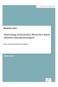 Abwertung notleidender Menschen durch offensive Spendenanzeigen?