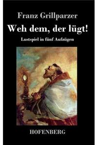 Weh dem, der lügt!