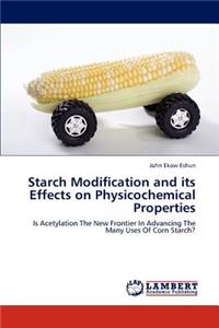 Starch Modification and Its Effects on Physicochemical Properties