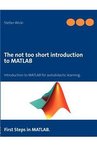 The not too short introduction to MATLAB