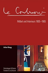 Le Corbusier. Möbel Und Interieurs 1905-1965