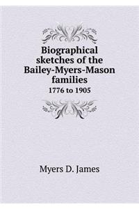 Biographical Sketches of the Bailey-Myers-Mason Families 1776 to 1905