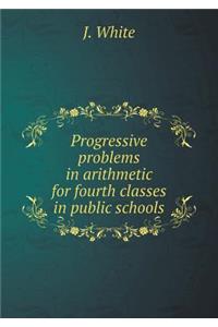 Progressive Problems in Arithmetic for Fourth Classes in Public Schools