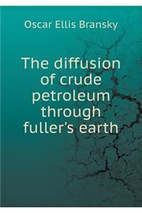 The Diffusion of Crude Petroleum Through Fuller's Earth