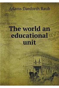 The World an Educational Unit