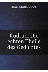 Kudrun. Die echten Theile des Gedichtes