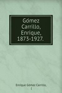 Gomez Carrillo, Enrique, 1873-1927.