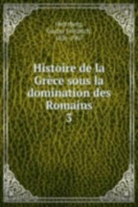 Histoire de la Grece sous la domination des Romains