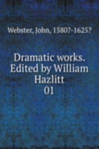 Dramatic works. Edited by William Hazlitt