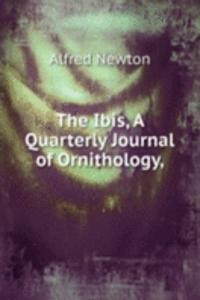 Ibis, A Quarterly Journal of Ornithology,