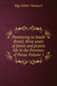 Pioneering in South Brazil, three years of forest and prairie life in the Province of Paraa Volume 1