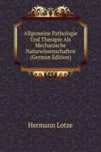 Allgemeine Pathologie Und Therapie Als Mechanische Naturwissenschaften