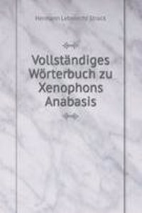 Vollstandiges Worterbuch zu Xenophons Anabasis