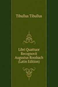 Libri Quattuor Recognovit Augustus Rossbach (Latin Edition)