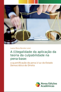 A (i)legalidade da aplicação da teoria da culpabilidade na pena-base