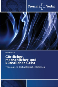 Göttlicher, menschlicher und künstlicher Geist