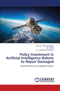 Policy Investment in Artificial Intelligence Robots to Repair Damaged
