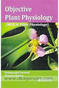 Objective Plant Physiology: MCQ in Plant Physiology