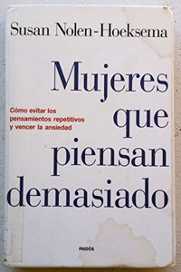 Mujeres Que Piensan Demasiado/ Women Who Think Too Much: Como Evitar Los Pensamientos Repetitivos Y Vencer La Ansiedad / How to Avoid Repetitive ... / Autoayuda / Disclosure / Self-help)